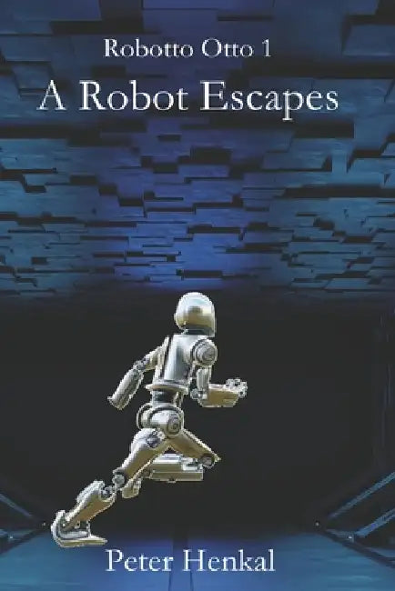 A Robot Escapes: I am a Companion Robot by Peter Henkal