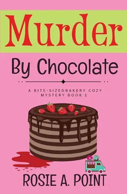 Murder By Chocolate: A Culinary Cozy Mystery by Rosie A. Point