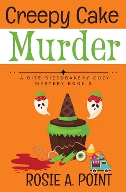 Creepy Cake Murder: A Culinary Cozy Mystery by Rosie A. Point