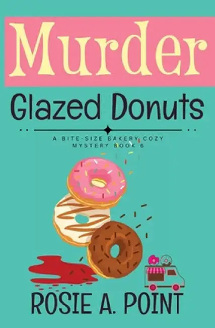 Murder Glazed Donuts: A Culinary Cozy Mystery by Rosie A. Point