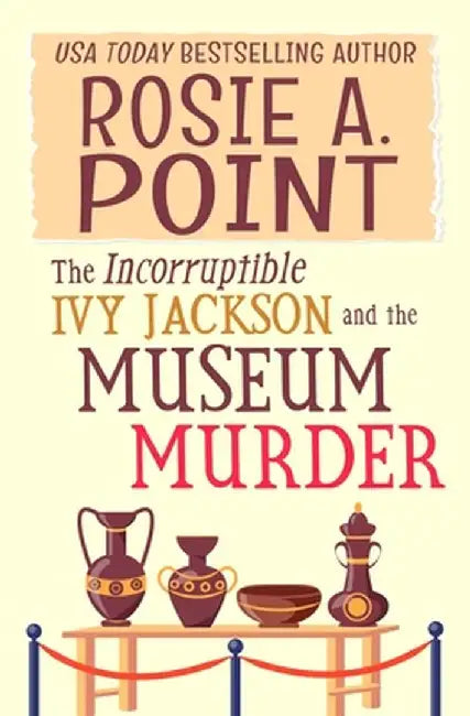 The Incorruptible Ivy Jackson and the Museum Murder: An Amateur Sleuth Cozy Mystery by Rosie A. Point