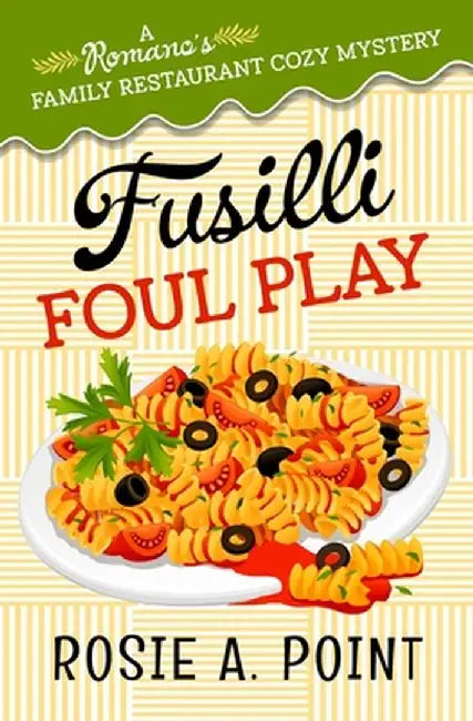 Fusilli Foul Play: A Culinary Cozy Mystery by Rosie A. Point