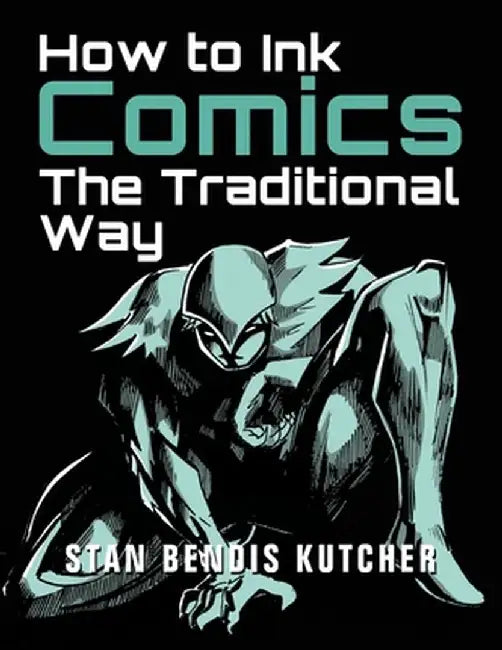 How to Ink Comics: The Traditional Way by Stan Bendis Kutcher