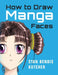 How to Draw Manga Faces: Detailed Steps for Drawing the Manga & Anime Head by Stan Bendis Kutcher