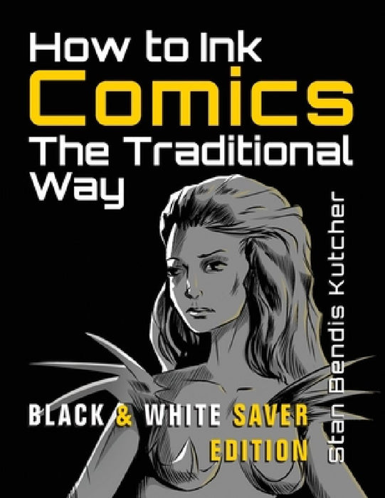 How to Ink Comics: The Traditional Way (Black & White Saver Edition) (Pen & Ink Techniques for Comic Pages) by Stan Bendis Kutcher