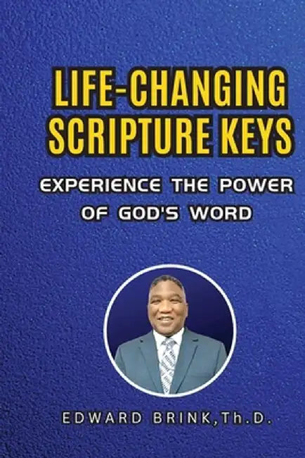 Life-Changing Scripture Keys: Experience The Power of God's Word by Bishop Edward Brink