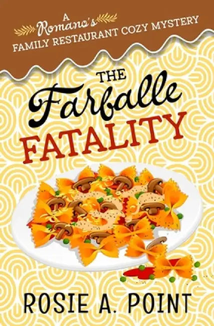 The Farfalle Fatality: A Cozy Culinary Mystery by Rosie A. Point