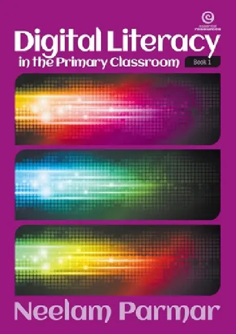 Digital Literacy in the Primary Classroom - Years 1-2: Book 1 by Neelam Parmar