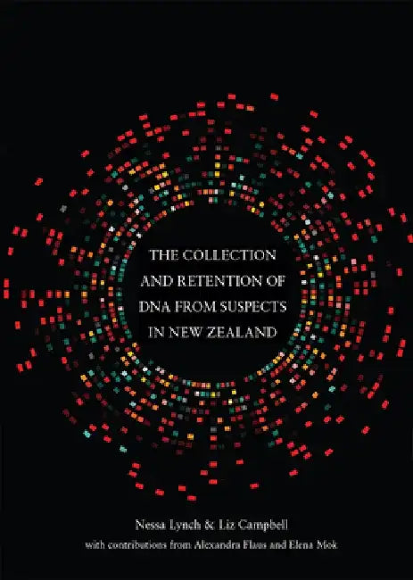 The Collection and Retention of DNA from Suspects in New Zealand by Nessa Lynch