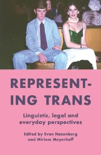 Representing Trans: Linguistic, Legal and Everyday Perspectives by Evan Hazebnberg