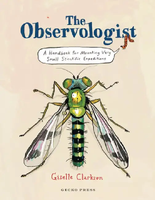 The Observologist: A Handbook for Mounting Very Small Scientific Expeditions by Giselle Clarkson
