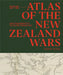 Atlas of the New Zealand Wars: Volume One 1834-1864, Early Engagements to the Second Taranaki War by Derek Leask