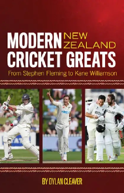 Modern New Zealand Cricket Greats: From Stephen Fleming to Kane Williamson by Dylan Cleaver