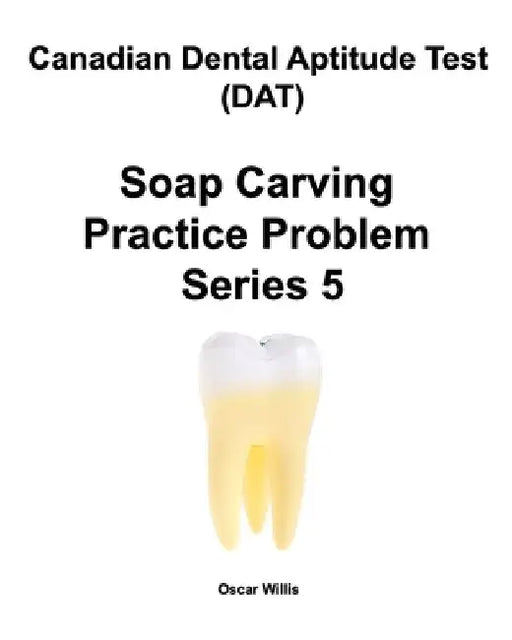 Canadian Dental Aptitude Test (DAT) Soap Carving Practice Problem Series 5 by Oscar Willis