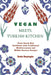 Vegan Meets Turkish Kitchen: Plant Based Diet Cookbook with Traditional Mediterranean and Middle Eastern Recipes by Seda Dayioglu