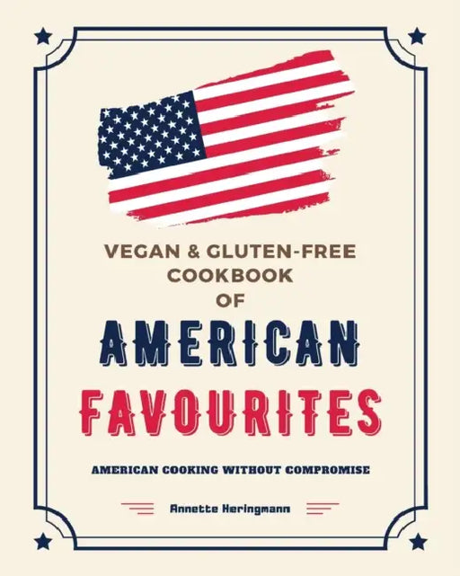 Vegan and Gluten-Free Cookbook of American Favourites: American Cooking Without Compromise by Victoria E. Ott