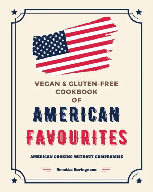 Vegan and Gluten-Free Cookbook of American Favourites: American Cooking Without Compromise by Victoria E. Ott