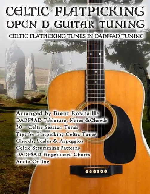 Celtic Flatpicking in Open D Guitar Tuning by Brent C. Robitaille