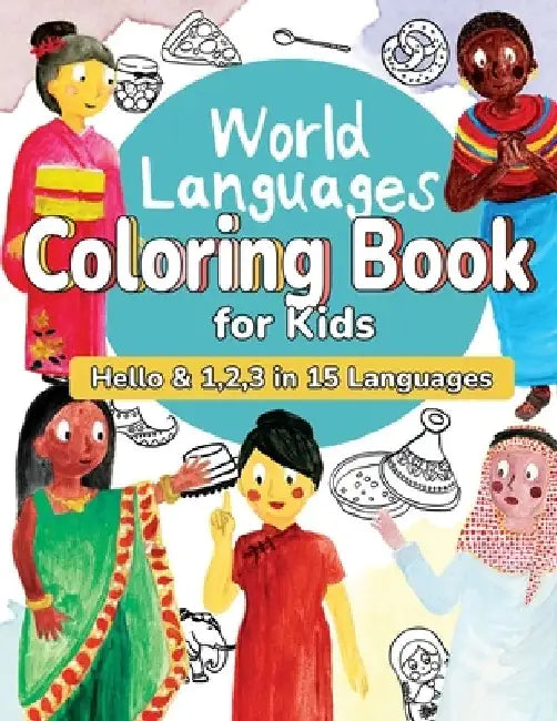 World Languages Coloring Book for Kids: Color and Learn 'Hello' & '1, 2, 3' in 15 Languages - Easy Words, Fun Coloring, Age 4-8 (English, French, Span by Sachiko Otohata