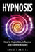 Hypnosis: How to Hypnotize, Influence And Control Anyone by David T. Abbots