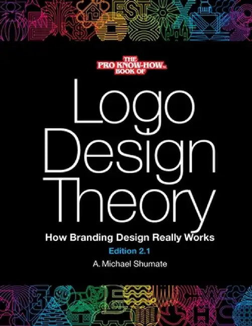 Logo Design Theory: How Branding Design Really Works by A. Michael Shumate