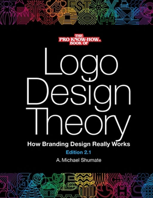 Logo Design Theory: How Branding Design Really Works by A. Michael Shumate