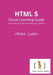 HTML 5 Visual Learning Guide: a comprehensive example set for getting up to speed fast by Mike Ludo