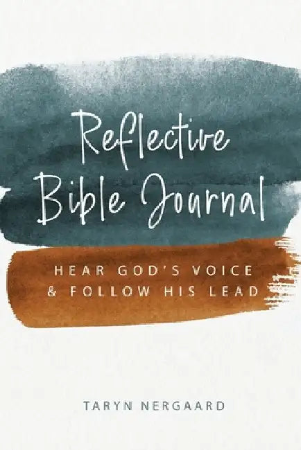 Reflective Bible Journal: Hear God's Voice and Follow His Lead by Taryn Nergaard