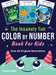 The Insanely Fun Color By Number Book For Kids: Over 60 Original Illustrations with Space, Underwater, Jungle, Food, Monster, and Robot Themes by Puzzle Pals