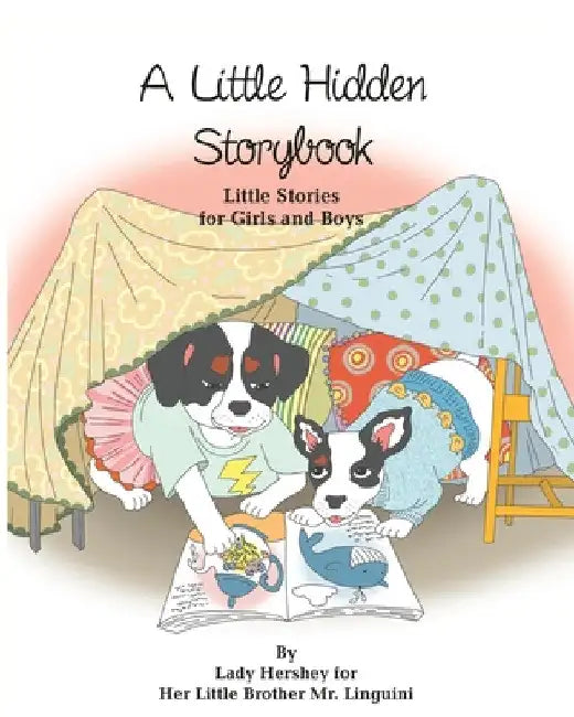 A Little Hidden Storybook Little Stories for Girls and Boys by Lady Hershey for Her Little Brother Mr. Linguini by Olivia Civichino