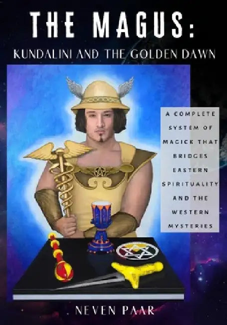 The Magus: Kundalini and the Golden Dawn (Standard Edition): A Complete System of Magick that Bridges Eastern Spirituality and the Western Mysteries by Neven Paar