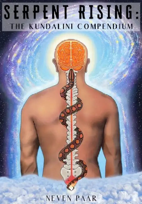 Serpent Rising: The Kundalini Compendium (Deluxe Colour Edition): The World's Most Comprehensive Body of Work on Human Energy Potential by Neven Paar