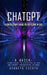 Chatgpt: A Quick-start Guide to Effective Ai Use (Complete Guide to Chatgpt From Beginners to Experts) by Kenneth Escoto