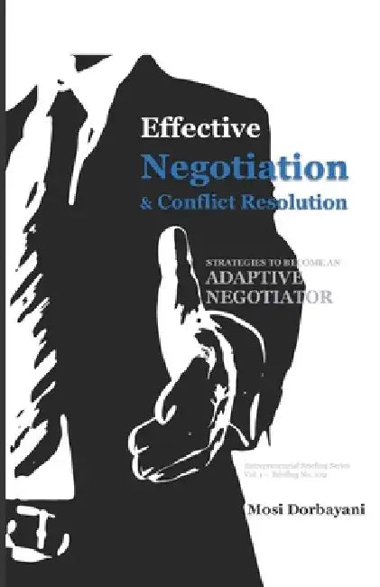 Effective Negotiation and Conflict Resolution by Mosi Dorbayani