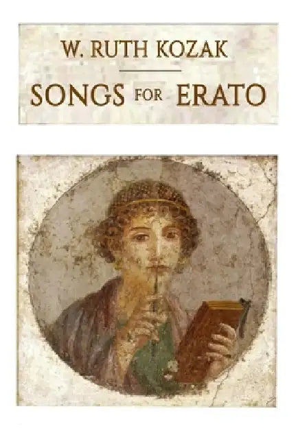 Songs for Erato by W. Ruth Kozak