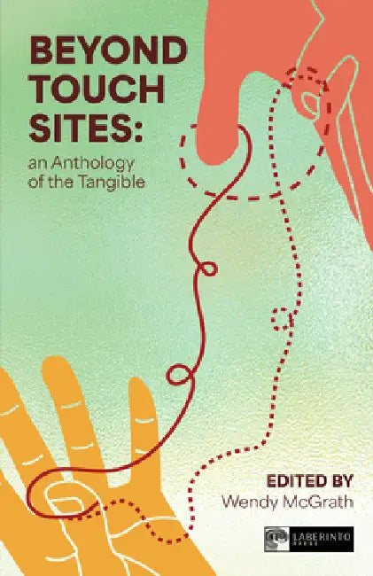 Beyond Touch Sites: An Anthology of the Tangible by Wendy McGrath