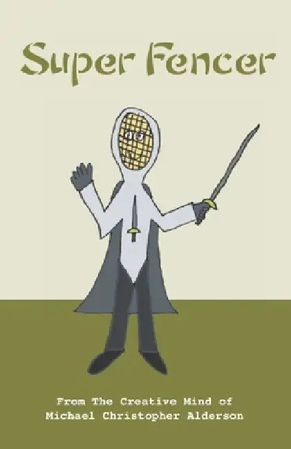 Super Fencer by Michael Christopher Alderson