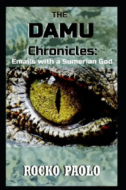 The Damu Chronicles: Emails with a Sumerian God by Rocko Paolo