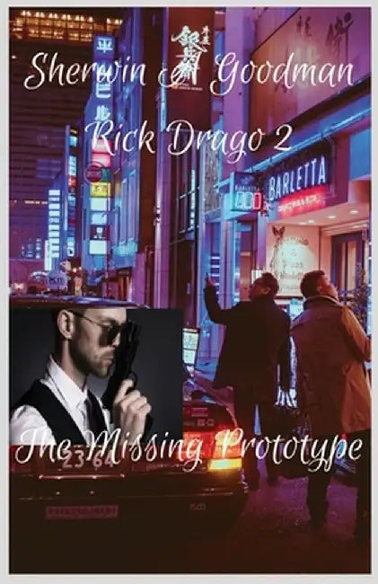 Rick Drago 2: The Missing Prototype by Sherwin Adolphus Goodman