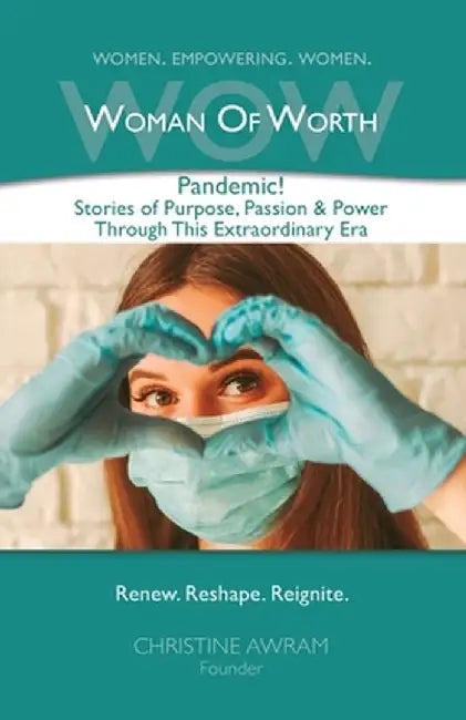 WOW Woman of Worth: Pandemic! Stories of Purpose, Passion & Power through this Extraordinary Era by Christine Awram