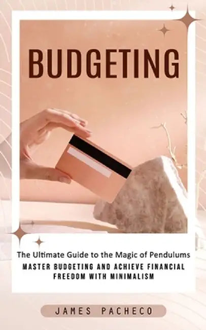 Budgeting: A Guide to Budgeting and Financial Planning (Master Budgeting and Achieve Financial Freedom With Minimalism) by James Pacheco