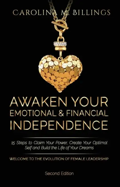 Awaken Your Emotional and Financial Independence: 15 Steps to Claim Your Power, Create Your Optimal Self and Build the Life of Your Dreams (Powerful W by Carolina M. Billings