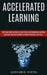 Accelerated Learning: Self Help Guide on How to Learn Faster and Remember Anything (Advanced Learning Strategies to Boost Brainpower and Foc by Alistair H. Young
