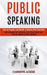 Public Speaking: How to Prepare and Deliver a Speech With Charisma (How to Develop Self-confidence, Beat Social Anxiety and Influence P by Carmine Acker