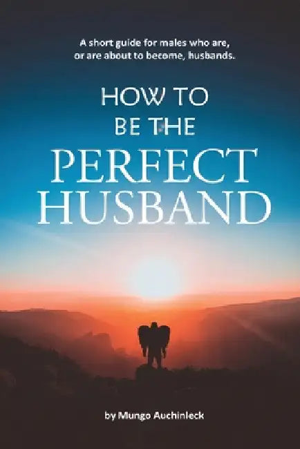 How to be the Perfect Husband by Mungo Auchinleck