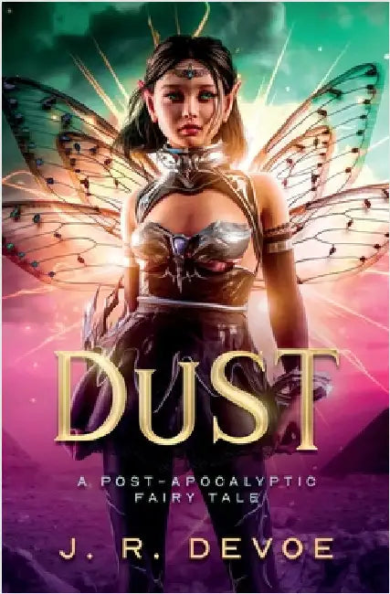 Dust: A Post-Apocalyptic Fairy Tale by Devoe, J. R.