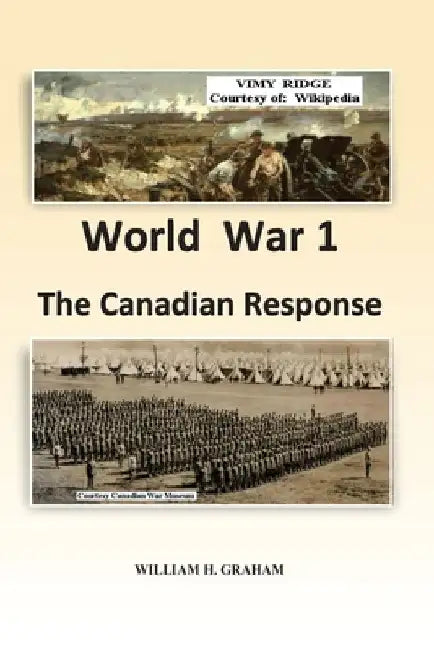 World War 1 - The Canadian Response by William Henry Graham