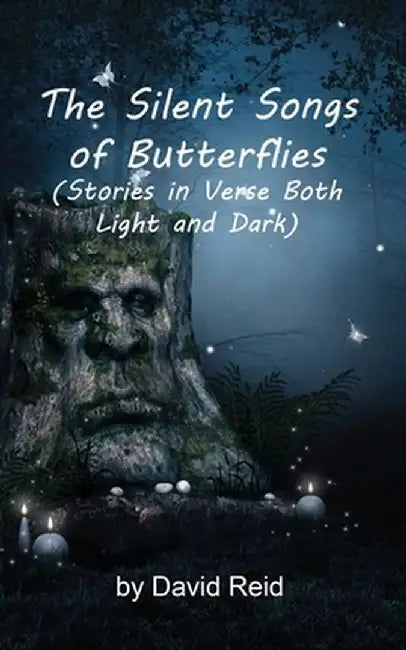 The Silent Songs of Butterflies: Stories in Verse Both Light and Dark by David Ellison Reid
