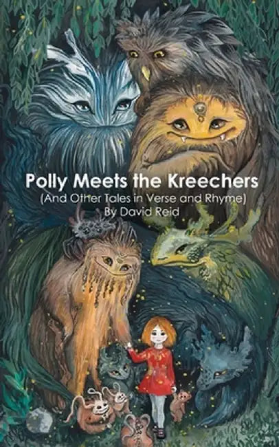Polly Meets the Kreechers (And Other Tales in Verse and Rhyme) by David E. Reid