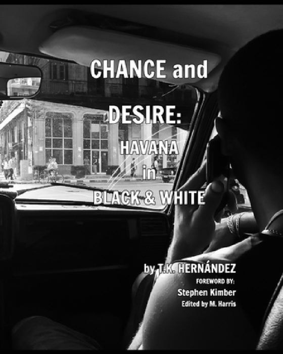 Chance and Desire: Havana in Black & White by T. K. Hernández